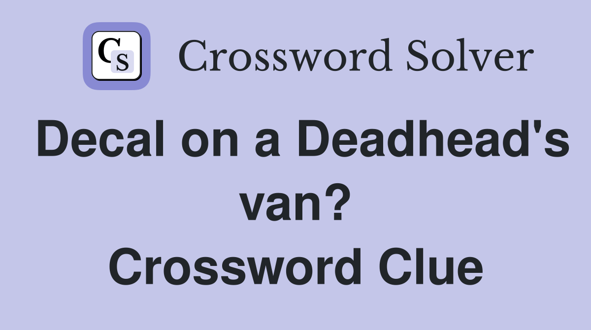 Decal on a Deadhead's van? Crossword Clue Answers Crossword Solver